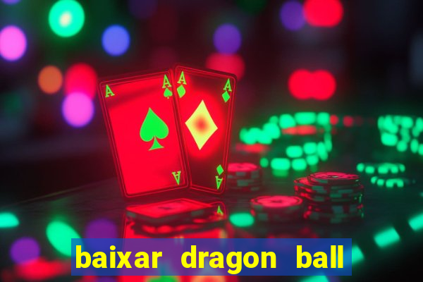 baixar dragon ball z dublado